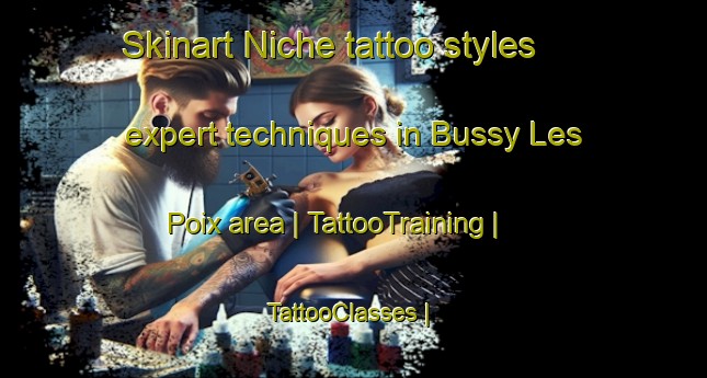 Skinart Niche tattoo styles expert techniques in Bussy Les Poix area | TattooTraining | TattooClasses | SkinartTraining-France